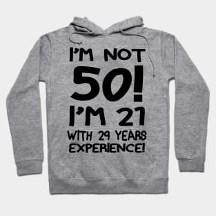 I'm not 50 I'm 21 with 29 years of experience Hoodie